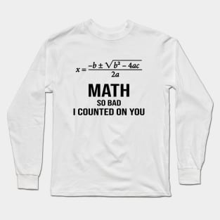 Math so Bad, I Counted On You Long Sleeve T-Shirt